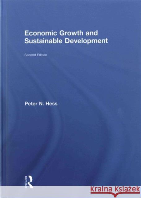 Economic Growth and Sustainable Development Peter Neal Hess   9781138853928 Taylor and Francis - książka