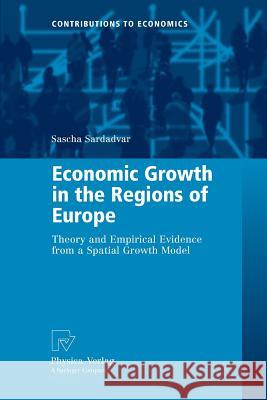 Economic Growth in the Regions of Europe: Theory and Empirical Evidence from a Spatial Growth Model Sardadvar, Sascha 9783790828306 Physica-Verlag - książka