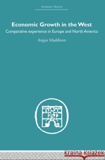 Economic Growth in the West : Comparative Experience in Europe and North America Angus Maddison 9780415381147 Routledge - książka