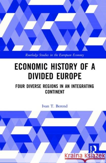 Economic History of a Divided Europe: Four Diverse Regions in an Integrating Continent Ivan T. Berend 9780367896508 Routledge - książka