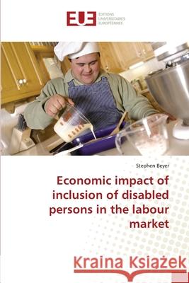 Economic impact of inclusion of disabled persons in the labour market Beyer, Stephen 9783639730890 Éditions universitaires européennes - książka