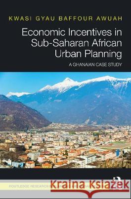 Economic Incentives in Sub-Saharan African Urban Planning: A Ghanaian Case Study Kwasi Gya 9780367558864 Routledge - książka