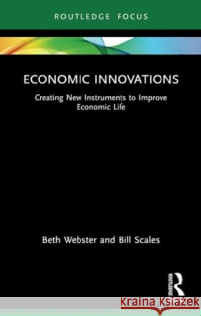 Economic Innovations: Creating New Instruments to Improve Economic Life Beth Webster Bill Scales 9781032155159 Routledge - książka