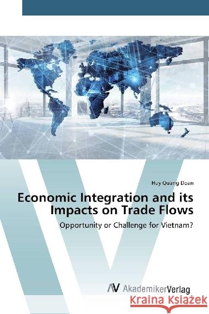Economic Integration and its Impacts on Trade Flows : Opportunity or Challenge for Vietnam? Doan, Huy Quang 9783639787023 AV Akademikerverlag - książka