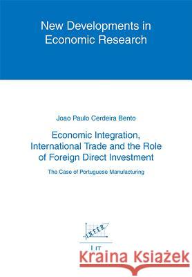 Economic Integration, International Trade and the Role of Foreign Direct Investment : The Case of Portuguese Manufacturing Joao Paulo Cerdeira Bento   9783643100849 Lit Verlag - książka