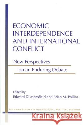 Economic Interdependence and International Conflict: New Perspectives on an Enduring Debate Edward D. Mansfield Bryan M. Pollins Brian M. Pollins 9780472098279 University of Michigan Press - książka