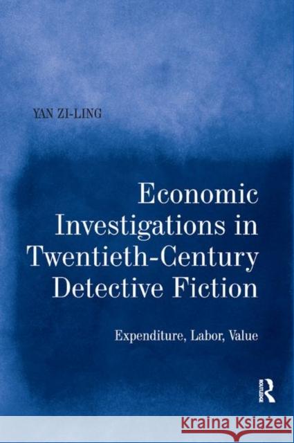 Economic Investigations in Twentieth-Century Detective Fiction: Expenditure, Labor, Value Yan Zi-Ling 9780367881009 Routledge - książka