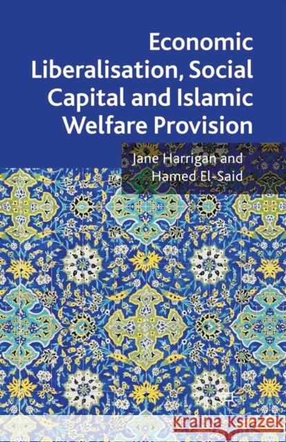 Economic Liberalisation, Social Capital and Islamic Welfare Provision J. Harrigan H. El-Said 9781349300334 Palgrave MacMillan - książka