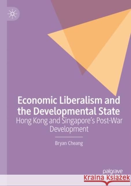 Economic Liberalism and the Developmental State: Hong Kong and Singapore's Post-War Development Cheang, Bryan 9783031080999 Springer International Publishing AG - książka