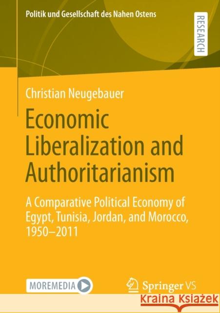 Economic Liberalization and Authoritarianism: A Comparative Political Economy of Egypt, Tunisia, Jordan, and Morocco, 1950-2011 Christian Neugebauer 9783658356385 Springer vs - książka
