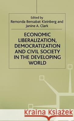 Economic Liberalization, Democratization and Civil Society in the Developing World Remonda Bensabat-Kleinberg Janine A. Clark 9780333720684 PALGRAVE MACMILLAN - książka