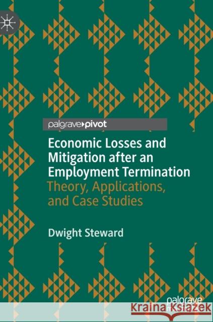 Economic Losses and Mitigation After an Employment Termination: Theory, Applications, and Case Studies Steward, Dwight 9783030883638 Springer Nature Switzerland AG - książka