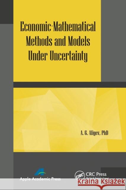 Economic-Mathematical Methods and Models Under Uncertainty A. G. Aliyev 9781774632871 Apple Academic Press - książka