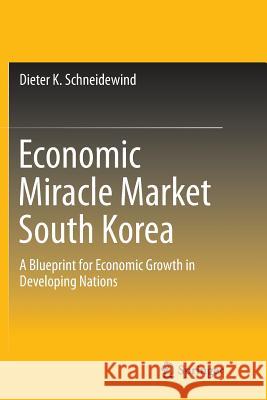 Economic Miracle Market South Korea: A Blueprint for Economic Growth in Developing Nations Schneidewind, Dieter K. 9789811092107 Springer - książka