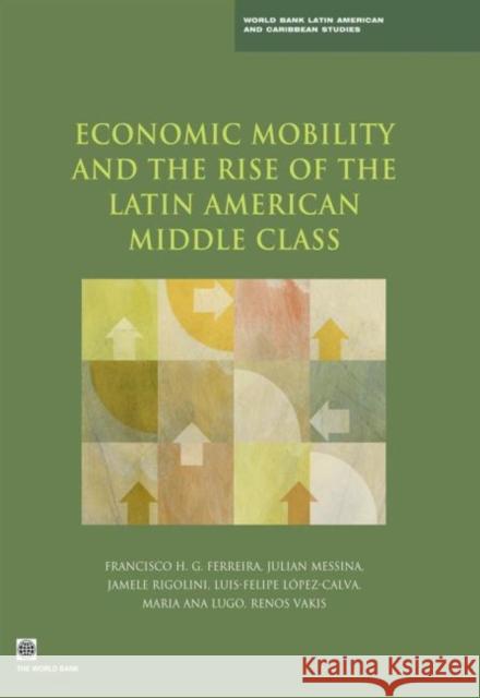 Economic Mobility and the Rise of the Latin American Middle Class Francisco H. G. Ferreira Julian Messina Jamele Rigolini 9780821396346 World Bank Publications - książka