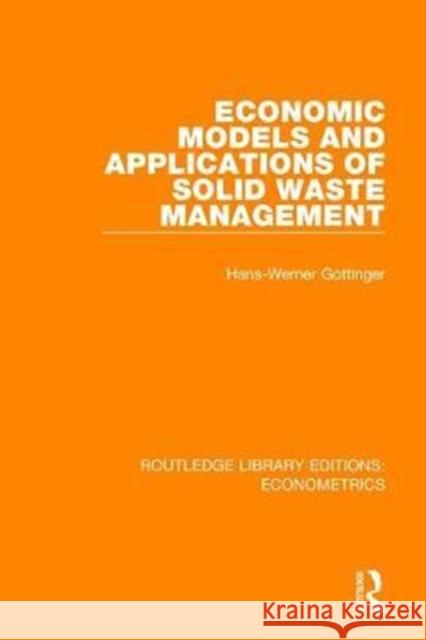 Economic Models and Applications of Solid Waste Management Gottinger, Hans-Werner 9780815350279 Routledge Library Editions: Econometrics - książka