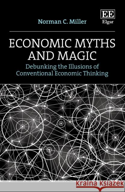 Economic Myths and Magic Norman C. Miller 9781803925622 Edward Elgar Publishing Ltd - książka