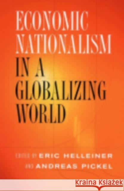 Economic Nationalism in a Globalizing World Eric Helleiner Andreas Pickel 9780801443121 Cornell University Press - książka