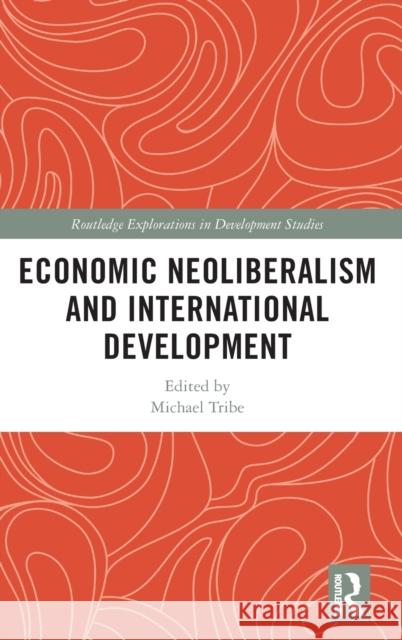 Economic Neoliberalism and International Development Michael Tribe 9780367228286 Routledge - książka