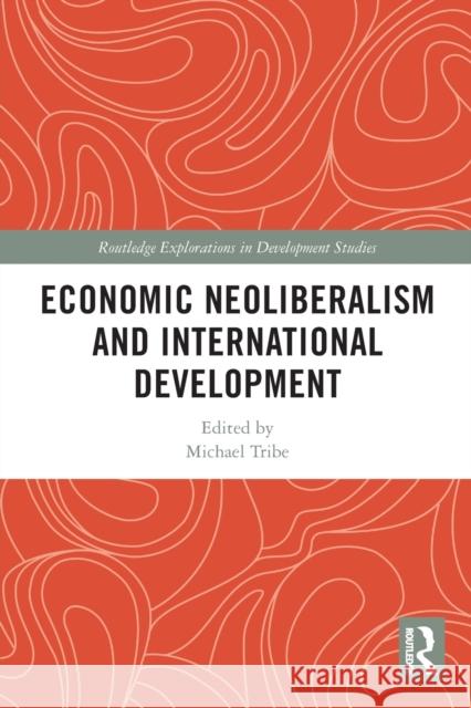 Economic Neoliberalism and International Development Michael Tribe 9780367640255 Routledge - książka