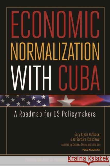Economic Normalization with Cuba: A Roadmap for Us Policymakers Gary Clyde Hufbauer 9780881326826 Peterson Institute - książka