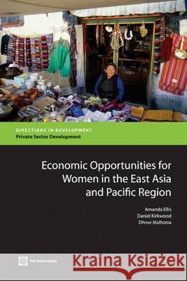 Economic Opportunities for Women in the East Asia and Pacific Region Amanda Ellis Daniel Kirkwood Dhruv Malhotra 9780821383001 World Bank Publications - książka