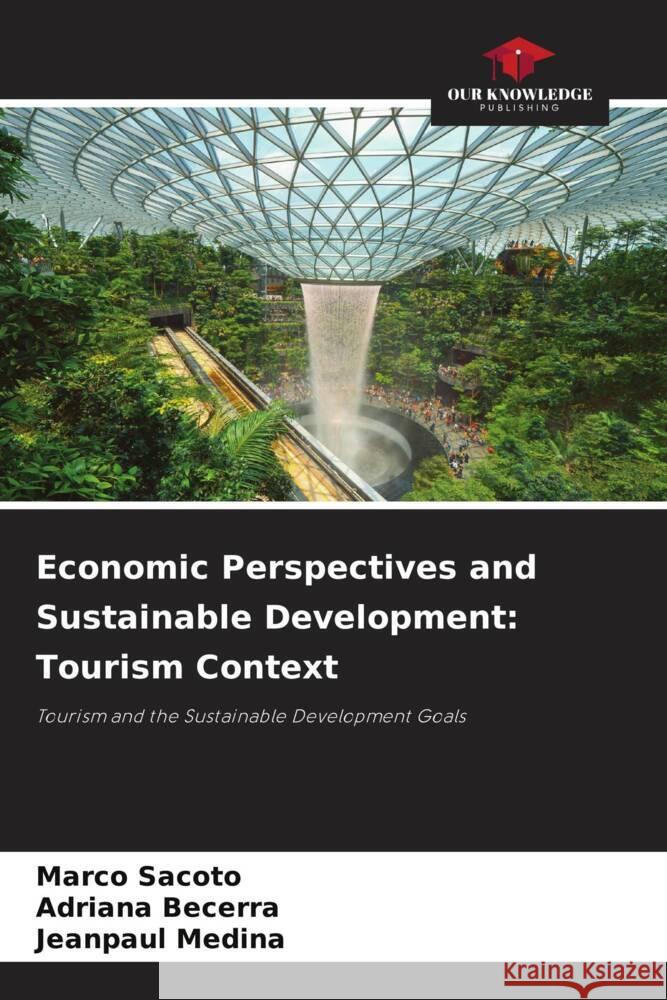 Economic Perspectives and Sustainable Development: Tourism Context Sacoto, Marco, Becerra, Adriana, Medina, Jeanpaul 9786205222973 Our Knowledge Publishing - książka