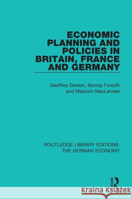 Economic Planning and Policies in Britain, France and Germany Geoffrey Denton Murray Forsyth Malcolm MacLennan 9780415785990 Routledge - książka
