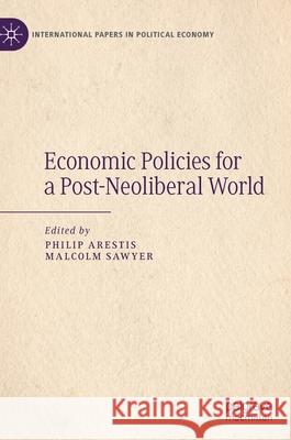 Economic Policies for a Post-Neoliberal World Philip Arestis Malcolm Sawyer 9783030567347 Palgrave MacMillan - książka