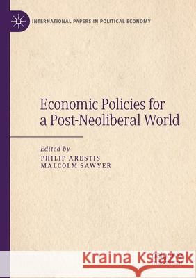 Economic Policies for a Post-Neoliberal World Philip Arestis Malcolm Sawyer 9783030567378 Palgrave MacMillan - książka