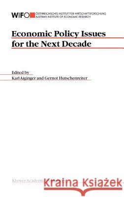 Economic Policy Issues for the Next Decade Karl Aiginger Gernot Hutschenreiter K. Aiginger 9781402077159 Kluwer Academic Publishers - książka