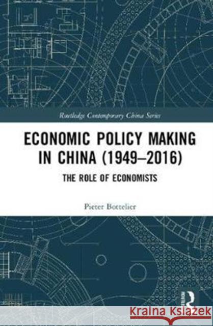 Economic Policy Making in China (1949-2016): The Role of Economists Pieter Bottelier 9781138306318 Routledge - książka