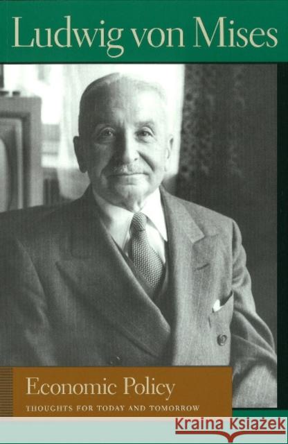 Economic Policy: Thoughts for Today and Tomorrow Mises, Ludwig Von 9780865977365 LIBERTY FUND INC.,U.S. - książka