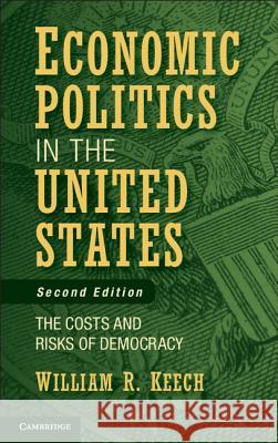 Economic Politics in the United States: The Costs and Risks of Democracy Keech, William R. 9781107004146 Cambridge University Press - książka
