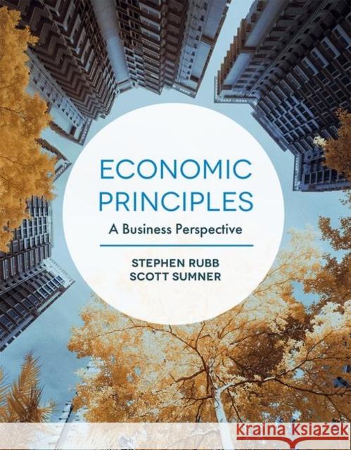 Economic Principles: A Business Perspective Stephen Rubb, Scott Sumner 9781319243593 Macmillan International Higher Education (JL) - książka
