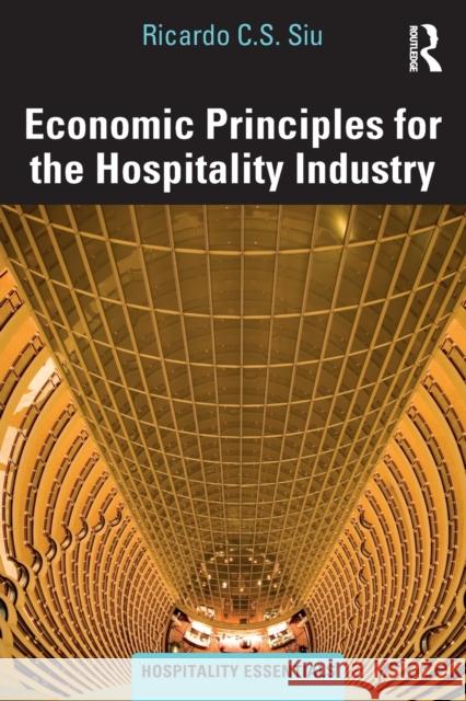 Economic Principles for the Hospitality Industry Ricardo Chi Sen Siu 9781138090651 Routledge - książka