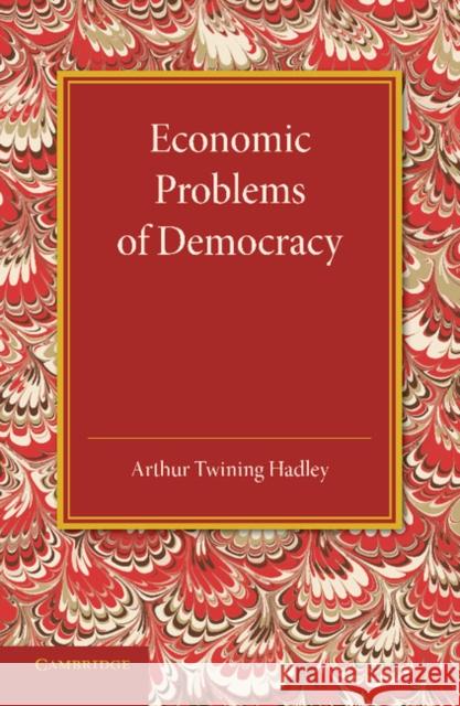 Economic Problems of Democracy Arthur Twining Hadley 9781107683273 Cambridge University Press - książka