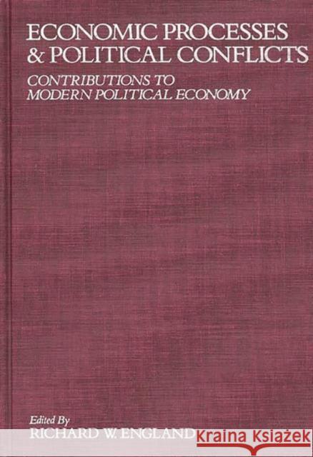 Economic Processes and Political Conflicts: Contributions to Modern Political Economy England, Richard W. 9780275924515 Praeger Publishers - książka