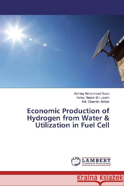 Economic Production of Hydrogen from Water & Utilization in Fuel Cell Mohammad Saad, Ashfaq; Bin Jasim, Hafez Nasim; Akhter, Md. Shamim 9783330079878 LAP Lambert Academic Publishing - książka