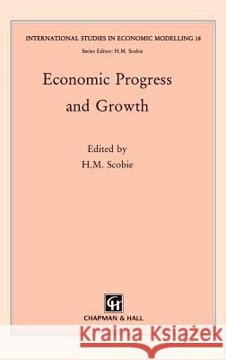 Economic Progress and Growth H. M. Scobie 9780412575105 Chapman & Hall - książka