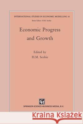 Economic Progress and Growth H. M. Scobie 9789401045704 Springer - książka