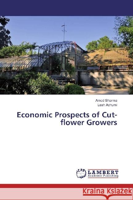 Economic Prospects of Cut-flower Growers Sharma, Amod; Achumi, Leah 9783330074781 LAP Lambert Academic Publishing - książka