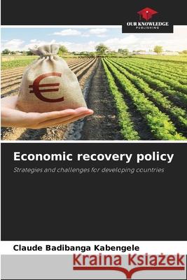 Economic recovery policy Badibanga Kabengele, Claude 9786209253607 Our Knowledge Publishing - książka