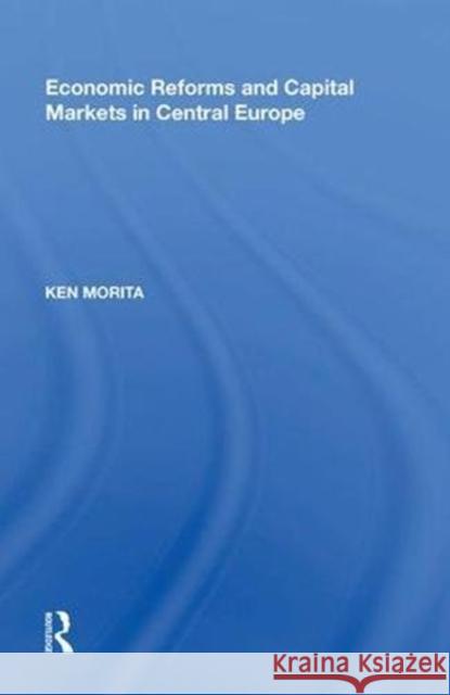 Economic Reforms and Capital Markets in Central Europe Ken Morita 9780815388692 Routledge - książka