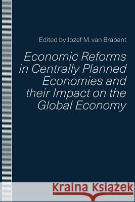 Economic Reforms in Centrally Planned Economies and Their Impact on the Global Economy Van Brabant, Jozef M. 9781349125463 Palgrave MacMillan - książka