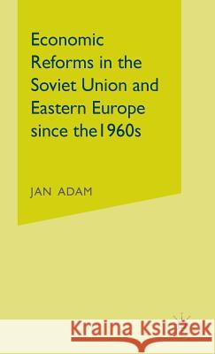 Economic Reforms in the Soviet Union and Eastern Europe Since the 1960s Adam, Jan 9780333389478 PALGRAVE MACMILLAN - książka