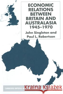 Economic Relations Between Britain and Australia from the 1940s-196 J. Singleton Paul Robertson  9781349424016 Palgrave Macmillan - książka