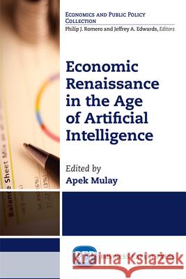 Economic Renaissance In the Age of Artificial Intelligence Mulay, Apek 9781947843943 Business Expert Press - książka