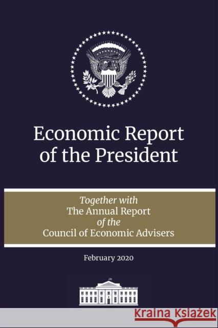 Economic Report of the President 2020: Together with the Annual Report of the Council of Economic Advisers Executive Office of the President 9781598049329 Claitor's Pub Division - książka