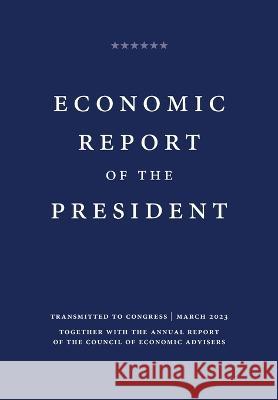 Economic Report of the President 2023 White House, Office of the President, Council of Economic Advisers 9781839315107 www.Militarybookshop.Co.UK - książka
